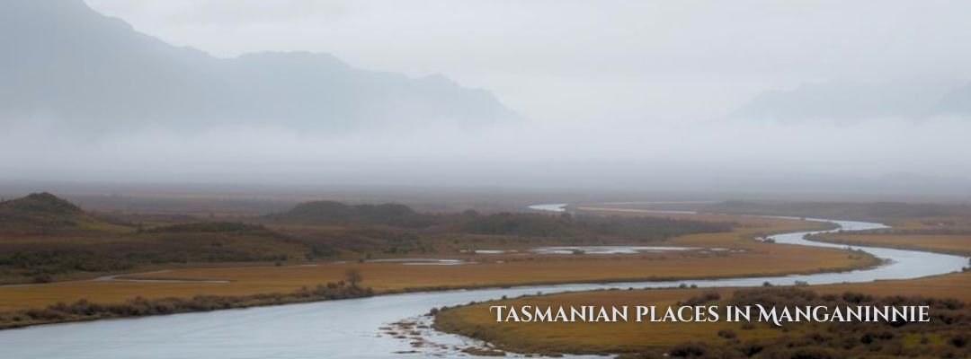 Tasmanian Places That Inspired Manganinnie